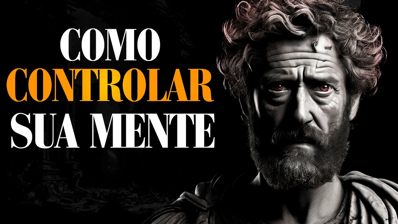 APRENDA CONTROLAR SUA MENTE | Estoicismo
