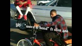 YG - &quot;word is bond&quot; ft slim 400