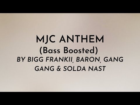 MJC Anthem (Bass Boosted) - Ft. Bigg Frankii, Baron, Gang Gang, Solda Nast