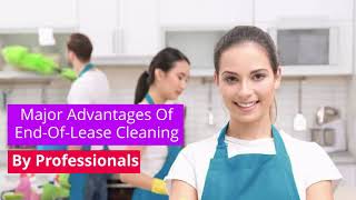 Major Advantages Of End-Of-Lease Cleaning By Professionals