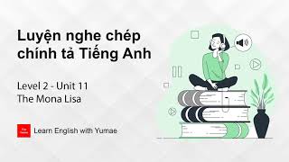 Luyện nghe chép chính tả Tiếng Anh | Level 2 - Unit 11