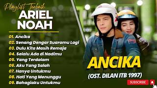 Download lagu Ariel NOAH - ANCIKA - SENANG DENGAR SUARAMU LAGI - DULU KITA MASIH REMAJA || LAGU POP TERPOPULER mp3