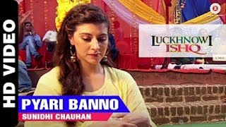 Pyari Banno | Luckhnowi Ishq | Sunidhi Chauhan | Adhyayan Suman & Karishma Kotak