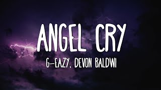 G-Eazy, Devon Baldwin - Angel Cry (Lyrics)