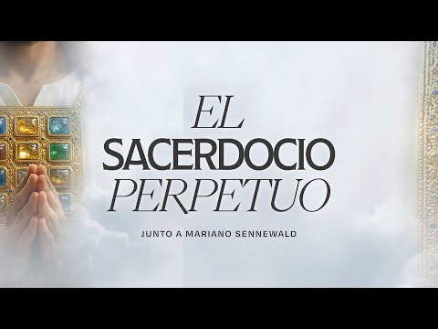 Serie: El Intercesor Celestial | El Sacerdocio Perpetuo | Mariano Sennewald | MiSion Devocionales