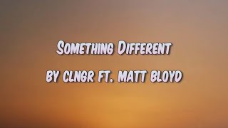 Download lagu Something Different a song by CLNGR ft. Matt Bloyd with lyrics mp3
