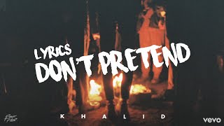 Khalid - Don’t Pretend (Lyric Video)