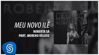 Roberta Sá - Meu novo ilê - part Moreno Veloso (Álbum Delírio no Circo) [Áudio Oficial]