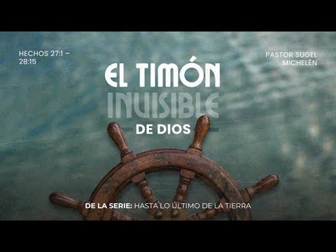 El timón invisible de Dios | Hechos 27: 1- 28: 15 | Pr. Sugel Michelén