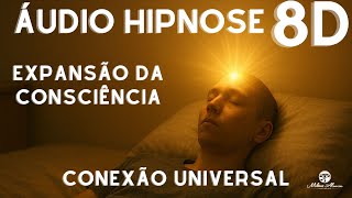 🔴ÁUDIO HIPNOSE 8D🎧 - Expansão da Consciência - Conexão Universal - Milton Alencar.