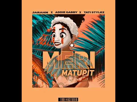 Jarahn x Addie Gabby x Tati Stylez - Meri Matupit (Audio)