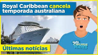 Royal Caribbean cancela oficialmente temporada australiana | mas hoje nem todas são más notícias.
