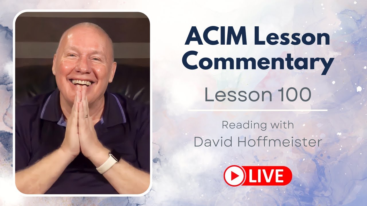 A Course in Miracles Lesson 100 Live Reading and Text with David Hoffmeister