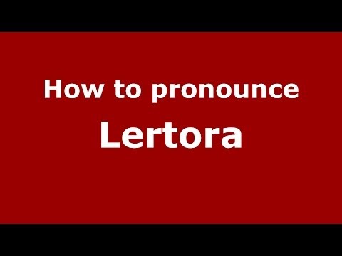 How to pronounce Lertora (Italian/Italy)  - PronounceNames.com