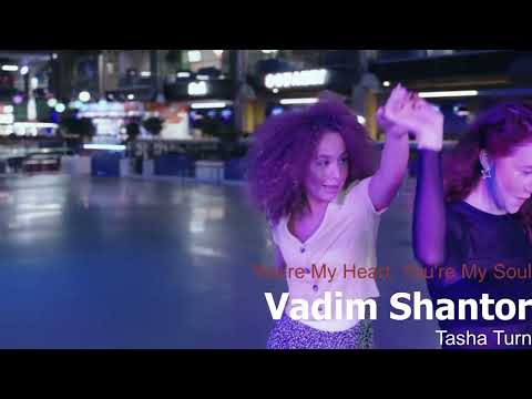 Vadim Shantor, Tasha Turn - You're My Heart, You're My Soul