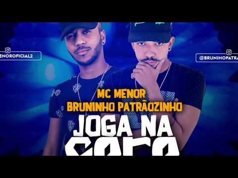 MC MENOR E BRUNINHO PATRAOZINHO   JOGA NA CARA LANÇ 2018