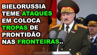 Presidente da Bielorussia coloca tropas em alerta máximo nas fronteira...