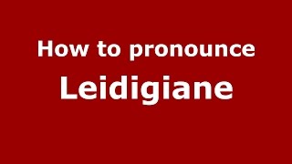How to pronounce Leidigiane