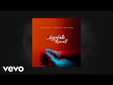 Roazter - Chocolate Con Azucar (AUDIO) ft. Martin Machore