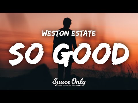 Weston Estate - So Good (Lyrics)