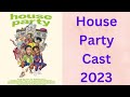 HOUSE PARTY CAST 2023