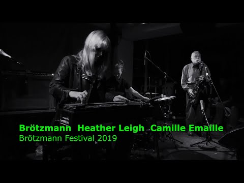 Brötzmann Festival 2019 - 6 - Brötzmann, Heather Leigh, Camille Emaille