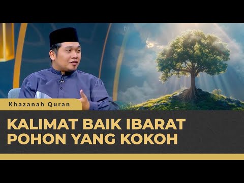 Surah Ibrahim Ayat 24: Pentingnya Mengucapkan Kalimat Baik | Khazanah Qur'an