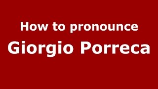 How to pronounce Giorgio Porreca