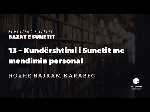 13 - Kundërshtimi i Sunetit me mendimin personal - Hoxhë Bajram Karabeg