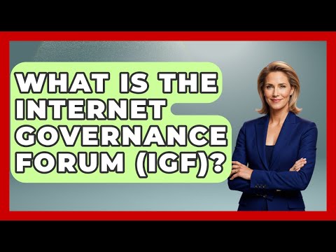 What Is The Internet Governance Forum (IGF)? - International Policy Zone