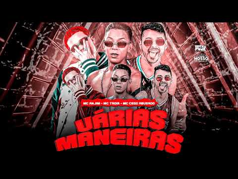 VÁRIAS MANEIRAS - MC TROIA, CEGO ABUSADO, MC ANJIM. LANÇAMENTO BREGA FUNK 2022