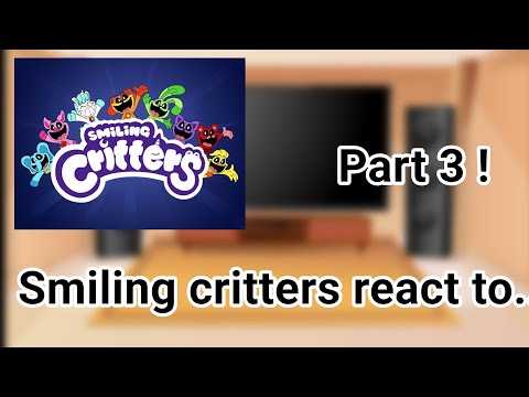 [ Smiling critters react to...] Part 3 !