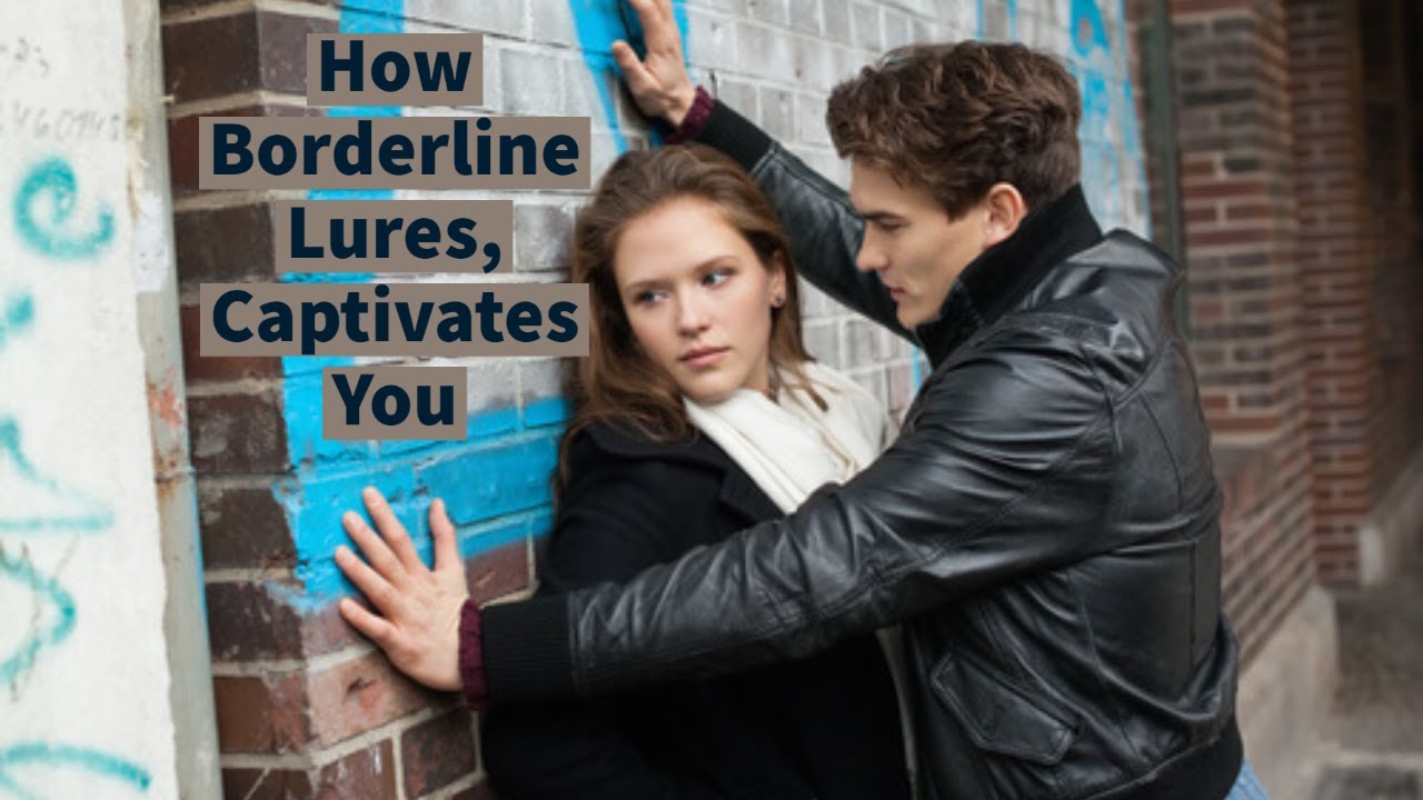 How Borderline Lures, Captivates You