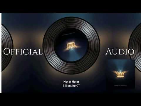 Billionaire CT - "Not A Hater" Official Audio