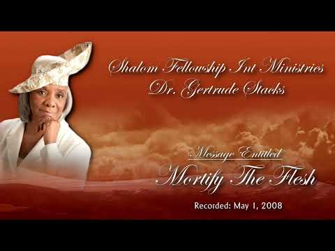 Mortify The Flesh - Dr  Gertrude Stacks