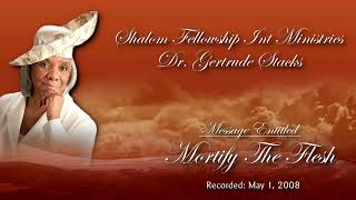 Mortify The Flesh - Dr  Gertrude Stacks