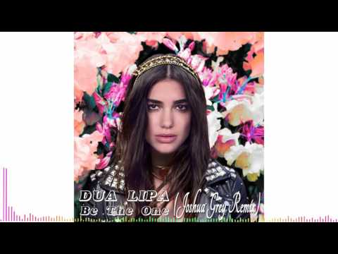 Dua Lipa - Be The One (Joshua Grey Remix)