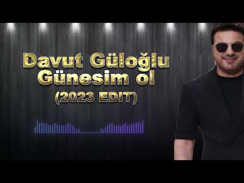 Davut Güloğlu - Günesim ol (2023 edit)