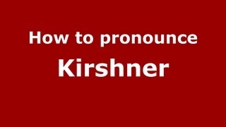 How to pronounce Kirshner