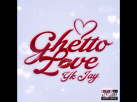 Ghetto Love | Yk Jay