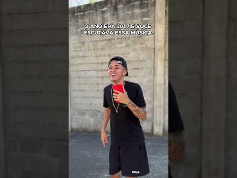 O ANO ERA 2017 E VOCÊ ESCUTAVA ESSA MÚSICA: