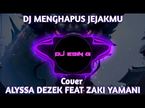 DJ MENGHAPUS JEJAKMU | Cover ALYSSA DEZEK feat ZAKI YAMANI