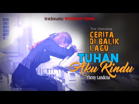 TUHAN AKU RINDU | OFFICIAL INTIMATE WORSHIP | Theny Landena | Cerita Di Balik Lagu Tuhan Aku Rindu