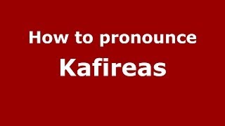 How to pronounce Kafireas