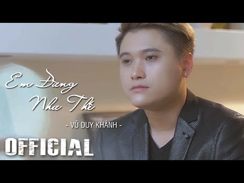 Em Đừng Như Thế - Vũ Duy Khánh [Official MV HD]