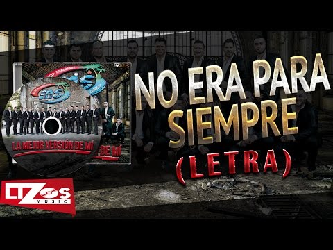 BANDA MS - NO ERA PARA SIEMPRE (LETRA)