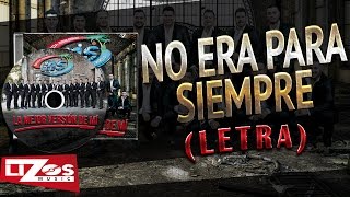 BANDA MS - NO ERA PARA SIEMPRE (LETRA)