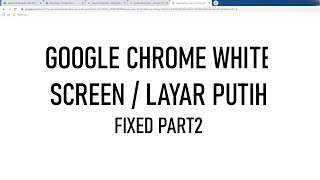 Google Chrome Blank White Screen Putih Saat Dibuka - PART 2