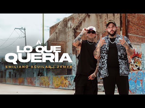 Emiliano Aguilar x Zxmyr - Lo Que Quería