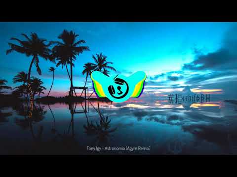 Tony Igy - Astronomia (Agym Remix)